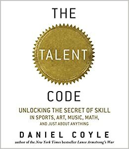The Talent Code: Greatness Isn't Born. It's Grown. Here's How. by Coyle, DanielHardcover by Daniel Coyle