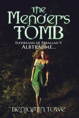 The Mender's Tomb: Elfdreams of Parallan V: Albträume... by Benjamin Towe