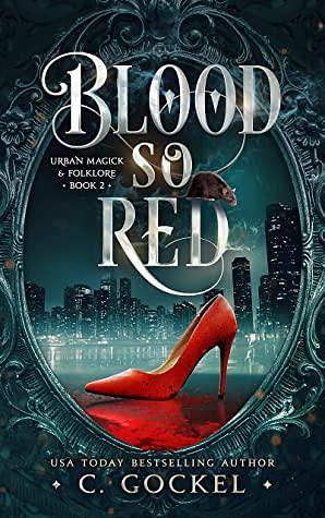 Blood So Red: Urban Magick & Folklore by C. Gockel