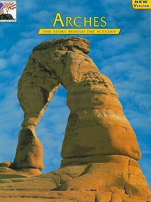 Arches: The Story Behind the Scenery by David William Johnson, Mary L. Van Camp