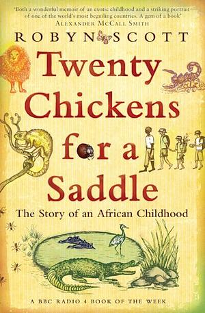 Twenty Chickens For A Saddle: The Story of an African Childhood by Robyn Scott