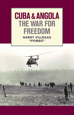 Cuba and Angola the War for Freedom by Harry Villegas