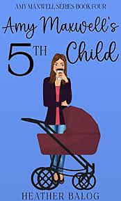 Amy Maxwell's Fifth Child by Heather Balog