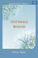 Outward Bound Or, Young America Afloat A Story of Travel and Adventure by Oliver Optic