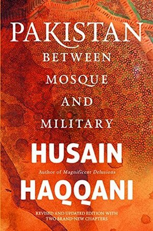 Pakistan: Between Mosque and Military by Husain Haqqani