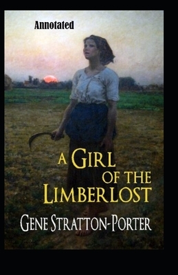 A Girl of the Limberlost Annotated by Gene Stratton-Porter