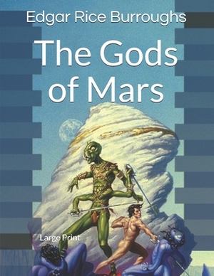 The Gods of Mars: Large Print by Edgar Rice Burroughs