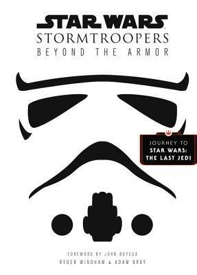 Stormtroopers: Beyond the Armor by Ryder Windham, John Boyega, Adam Bray