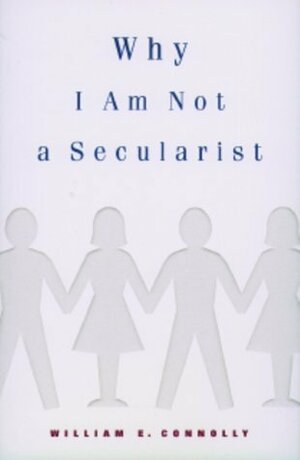 Why I Am Not a Secularist by William E. Connolly