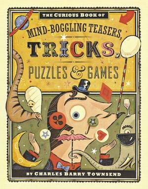 The Curious Book of Mind-Boggling Teasers, Tricks, PuzzlesGames by Charles Barry Townsend
