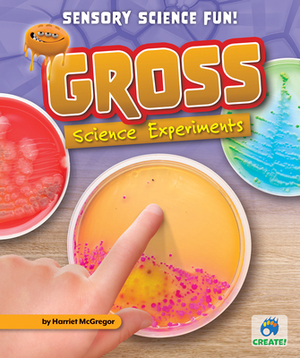 Gross Science Experiments by Harriet McGregor
