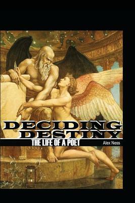 Deciding Destiny: The Life of a Poet by Alex Ness