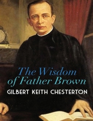 The Wisdom of Father Brown (Annotated) by G.K. Chesterton