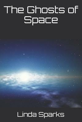 The Ghosts of Space by Linda Sparks