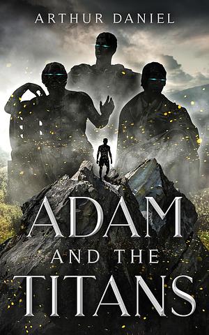 Adam And The Titans by Arthur Daniel