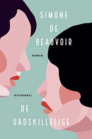 De uadskillelige by Simone de Beauvoir, Birte Dahlgreen, Alette Bertelsen, Lilian Munk Rösing