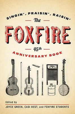 The Foxfire 45th Anniversary Book: Singin', Praisin', Raisin' by Foxfire Fund Inc