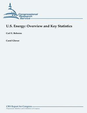 U.S. Energy: Overview and Key Statistics by Carol Glover, Carl E. Behrens