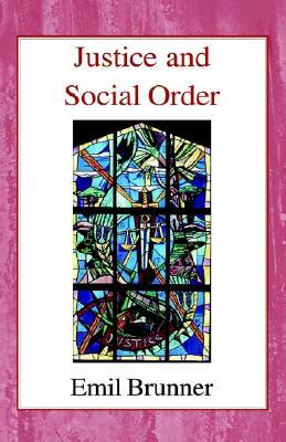 Justice and Social Order by Emil Brunner