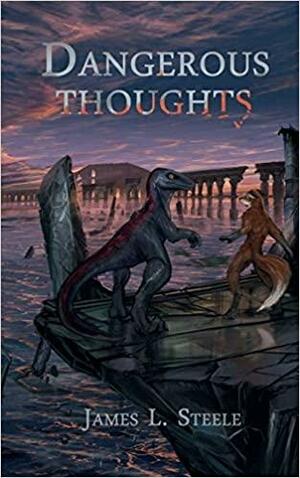 Dangerous Thoughts by James L. Steele