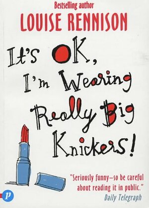 It's OK, I'm Wearing Really Big Knickers! by Louise Rennison