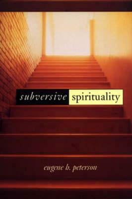 Subversive Spirituality by Eugene H. Peterson, Peter Santucci