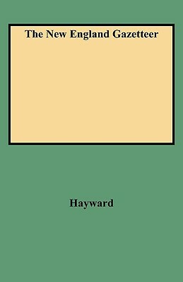 The New England Gazetteer by Hayward