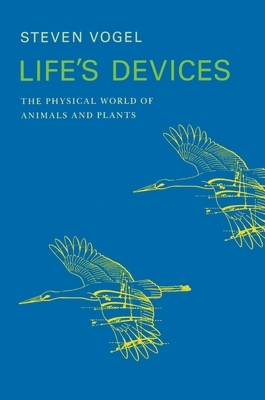 Life's Devices: The Physical World of Animals and Plants by Steven Vogel