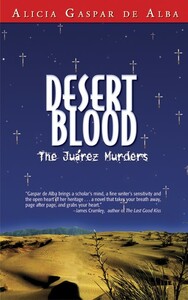 Desert Blood: The Juárez Murders by Alicia Gaspar de Alba