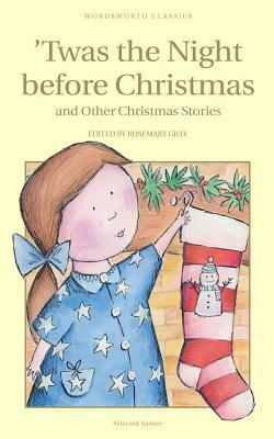 Twas the Night Before Christmas and Other Christmas Stories by Helen Ashe Hays, Ellis Parker Butler, Maud A.L. Lane, Lucie E. Jackson, L.M. Montgomery, Grave Margaret Gallaher, Mrs. Molesworth, O. Henry, Winifred E. Lincoln, Charles Dickens, Ella Wheeler Wilcox, Clement C. Moore, A.B. Paterson, Louisa May Alcott, Albert Bigelow Paine, George Robert Sims, Hans Christian Andersen, John Strange Winter, Anna Robinson, Francis P. Church, Rosemary Gray, Olive Thorne Miller, William John Hopkins, Mary E. Wilkins Freeman, Samuel McChord Crothers, Susan Coolidge, S. Weir Mitchell