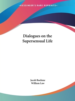Dialogues on the Supersensual Life by Jacob Boehme