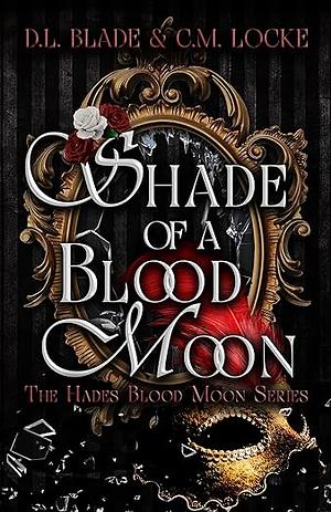 Shade of a Blood Moon by C.M. Locke, D.L. Blade