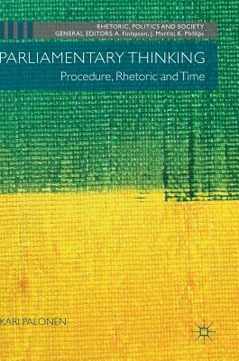 Parliamentary Thinking: Procedure, Rhetoric and Time by Kari Palonen