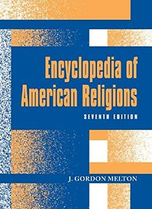 Encyclopedia Of American Religions by J. Gordon Melton