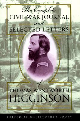 The Complete Civil War Journal and Selected Letters of Thomas Wentworth Higginson by Thomas Wentworth Higginson