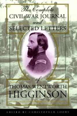 The Complete Civil War Journal and Selected Letters of Thomas Wentworth Higginson by Thomas Wentworth Higginson