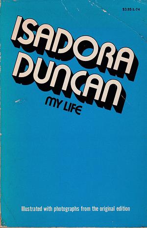 Isadora Duncan, My Life by Isadora Duncan, Isadora Duncan