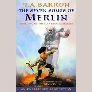 The Seven Songs of Merlin by T.A. Barron