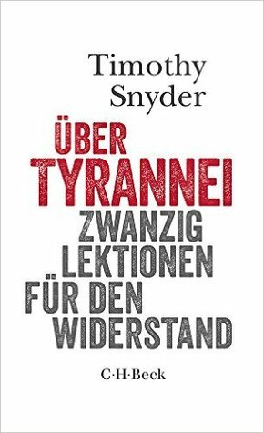 Über Tyrannei: Zwanzig Lektionen für den Widerstand by Timothy Snyder