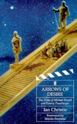 Arrows of Desire: Films of Michael Powell and Emeric Pressburger by Ian Christie, Martin Scorsese