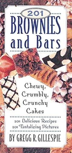 201 Brownies and Bars: Chewy, Crumbly, Crunchy, Cakes by Gregg R. Gillespie
