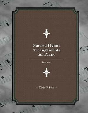 Sacred Hymn Arrangements for Piano: Book 1 by Kevin G. Pace