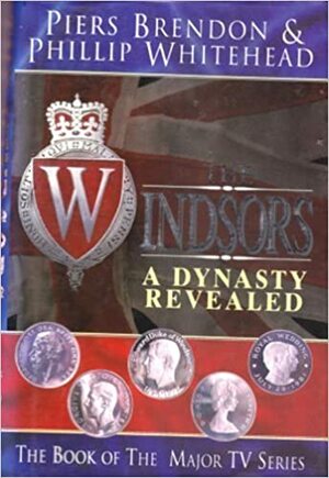 Windsor: A Dynasty Revealed by Piers Brendon, Phillip Whitehead