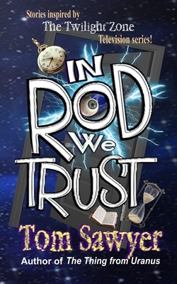 In Rod We Trust by Tom Sawyer