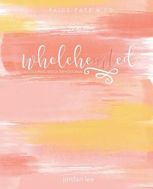 Wholehearted: A Coloring Book Devotional by Jordan Lee, Paige Tate &. Co