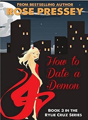 How to Date a Demon by Rose Pressey, Rose Pressey