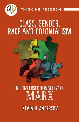 Class, Gender, Race and Colonization: The 'intersectionality' of Marx by Kevin B. Anderson