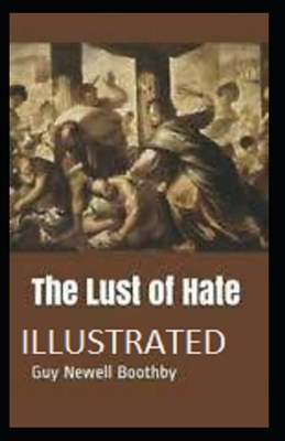The Lust of Hate Illustrated by Guy Newell Boothby