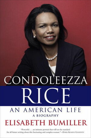 Condoleeza Rice - An American Life by Elisabeth Bumiller