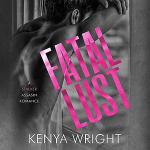 Fatal Lust by Kenya Wright